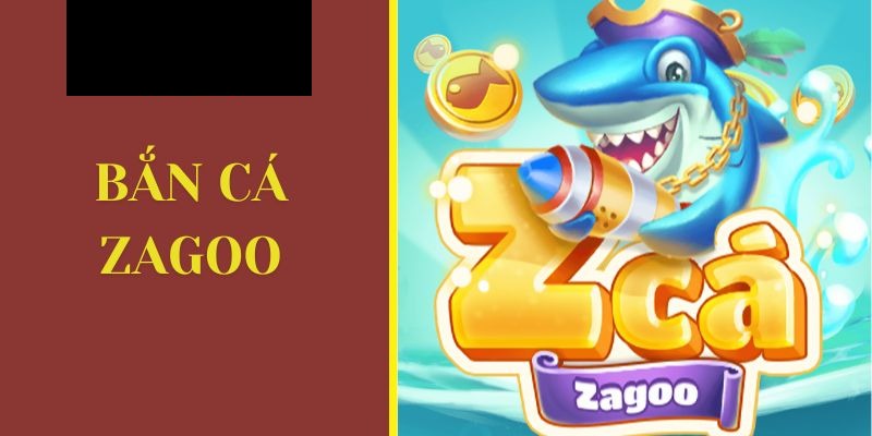 Bắn Cá Zagoo – Trải Nghiệm Săn Cá Đại Dương Cực Chân Thật